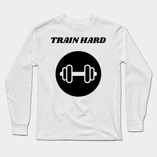 TRAIN HARD Long Sleeve T-Shirt